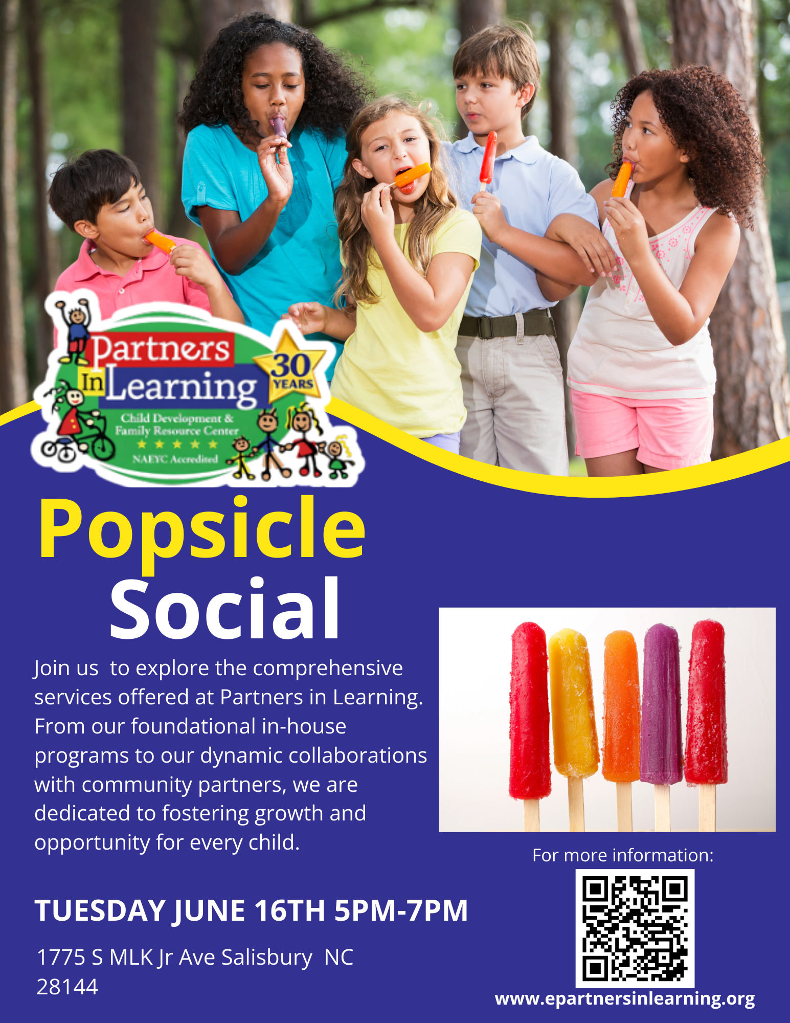 Popsicle social flyer<br />
TUESDAY JUNE 16TH 5PM-7PM<br />
Join us to explore the comprehensive services offered at Partners in Learning.<br />
From our foundational in-house programs to our dynamic collaborations with community partners, we are dedicated to fostering growth and opportunity for every child.